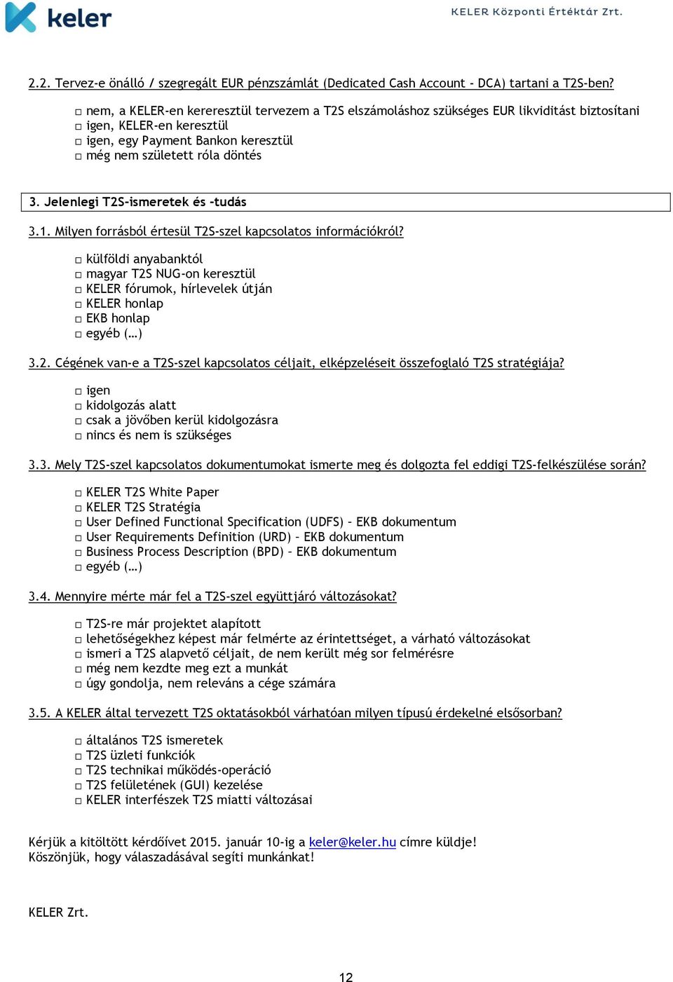 Jelenlegi T2S-ismeretek és -tudás 3.1. Milyen forrásból értesül T2S-szel kapcsolatos információkról?