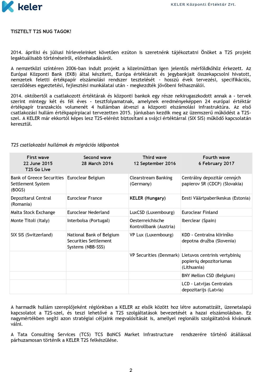 Az Európai Központi Bank (EKB) által készített, Európa értéktárait és jegybankjait összekapcsolni hivatott, nemzetek feletti értékpapír elszámolási rendszer tesztelését hosszú évek tervezési,