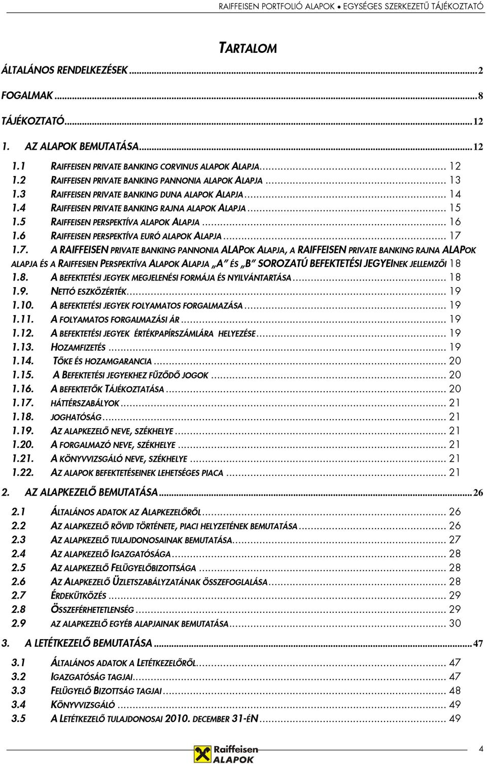 5 RAIFFEISEN PERSPEKTÍVA ALAPOK ALAPJA... 16 1.6 RAIFFEISEN PERSPEKTÍVA EURÓ ALAPOK ALAPJA... 17 