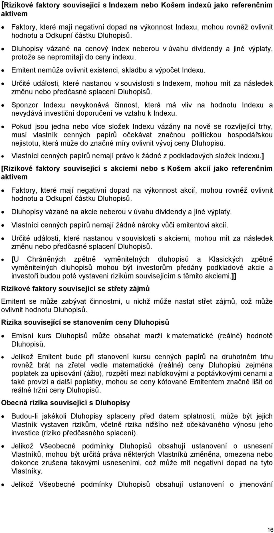 Určité události, které nastanou v souvislosti s Indexem, mohou mít za následek změnu nebo předčasné splacení Dluhopisů.