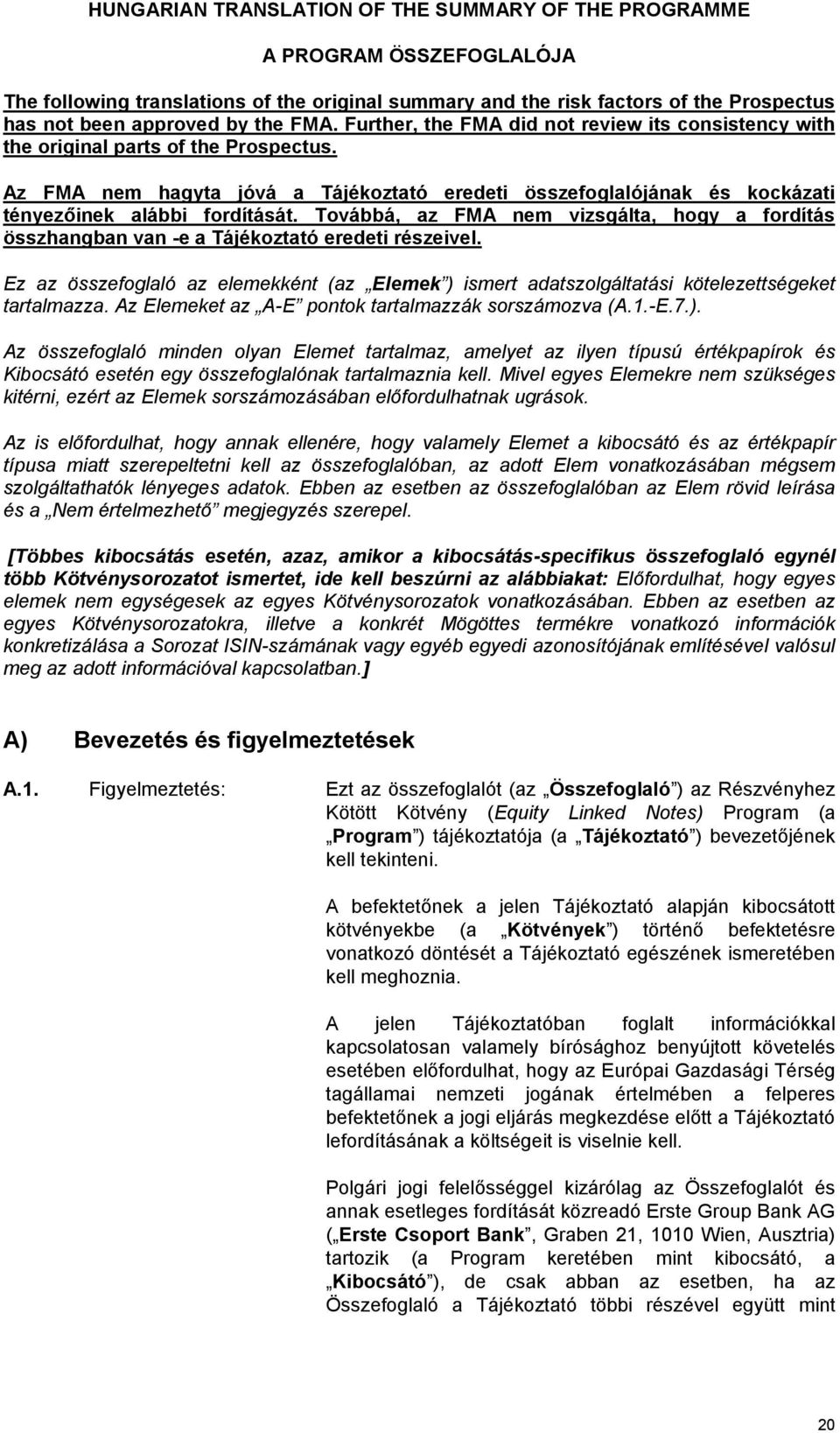 Az FMA nem hagyta jóvá a Tájékoztató eredeti összefoglalójának és kockázati tényezőinek alábbi fordítását.