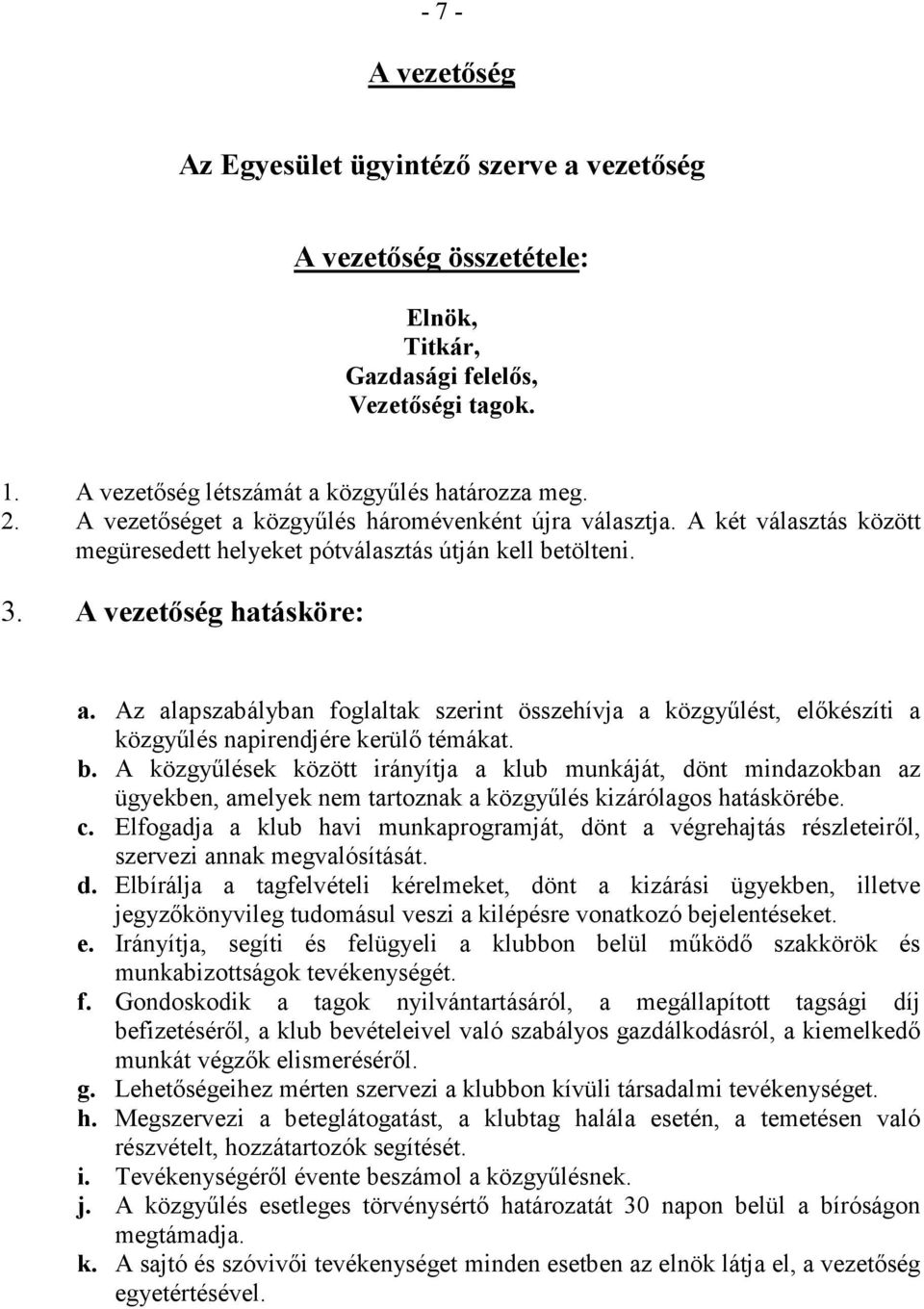 Az alapszabályban foglaltak szerint összehívja a közgyőlést, elıkészíti a közgyőlés napirendjére kerülı témákat. b.