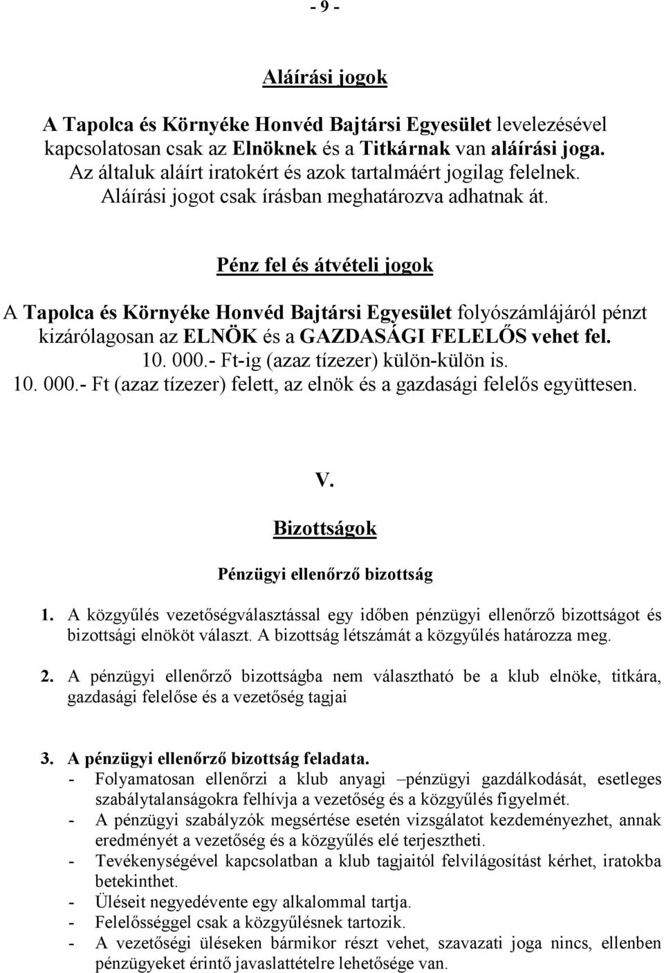 Pénz fel és átvételi jogok A Tapolca és Környéke Honvéd Bajtársi Egyesület folyószámlájáról pénzt kizárólagosan az ELNÖK és a GAZDASÁGI FELELİS vehet fel. 10. 000.