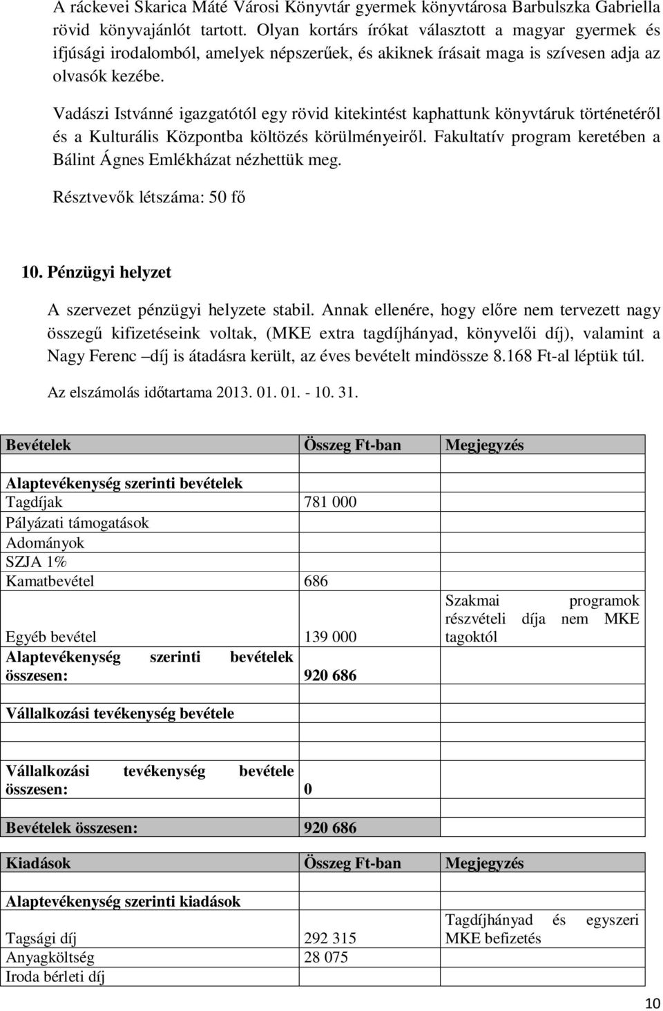 Vadászi Istvánné igazgatótól egy rövid kitekintést kaphattunk könyvtáruk történetéről és a Kulturális Központba költözés körülményeiről.