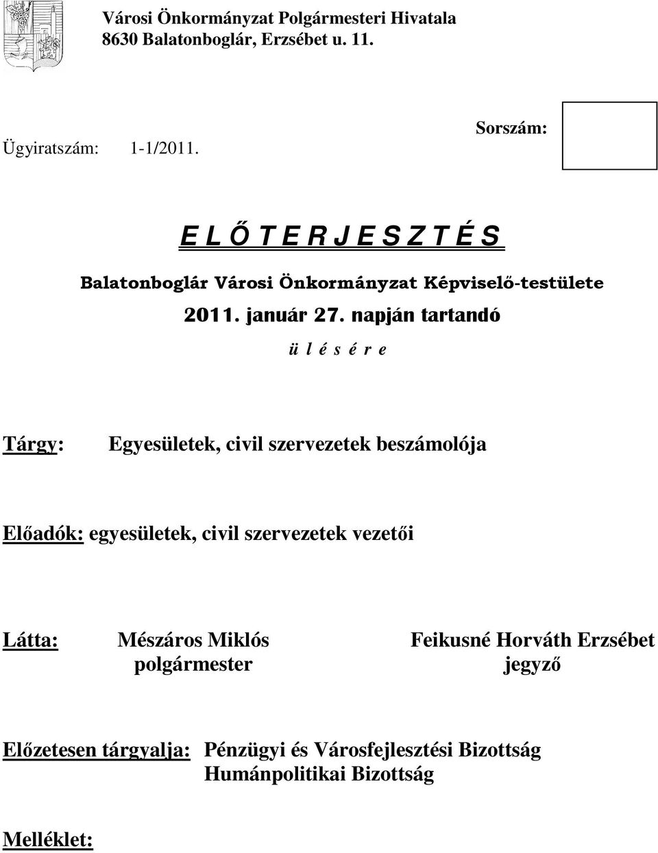 napján tartandó ü l é s é r e Tárgy: Egyesületek, civil szervezetek beszámolója Elıadók: egyesületek, civil szervezetek
