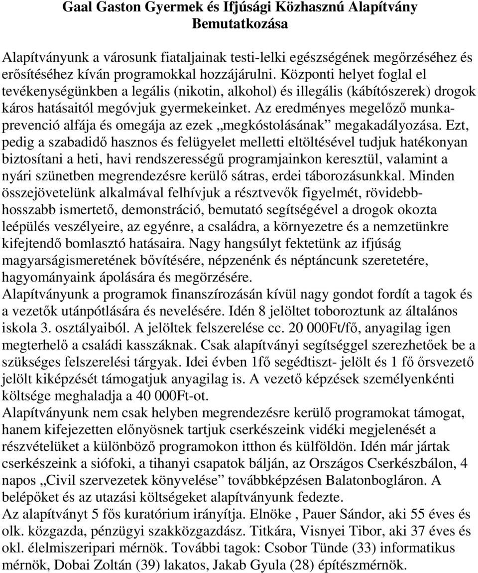 Az eredményes megelızı munkaprevenció alfája és omegája az ezek megkóstolásának megakadályozása.