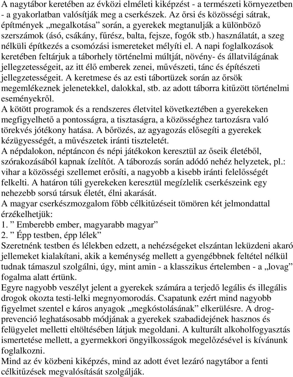 ) használatát, a szeg nélküli építkezés a csomózási ismereteket mélyíti el.