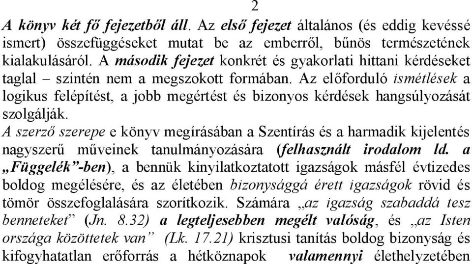 Az előforduló ismétlések a logikus felépítést, a jobb megértést és bizonyos kérdések hangsúlyozását szolgálják.