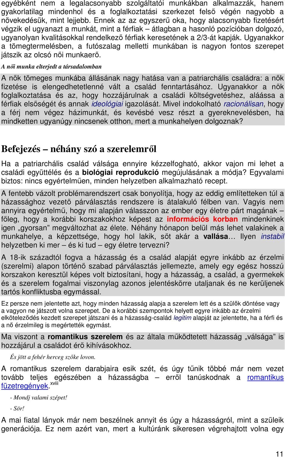 2/3-át kapják. Ugyanakkor a tömegtermelésben, a futószalag melletti munkában is nagyon fontos szerepet játszik az olcsó nıi munkaerı.