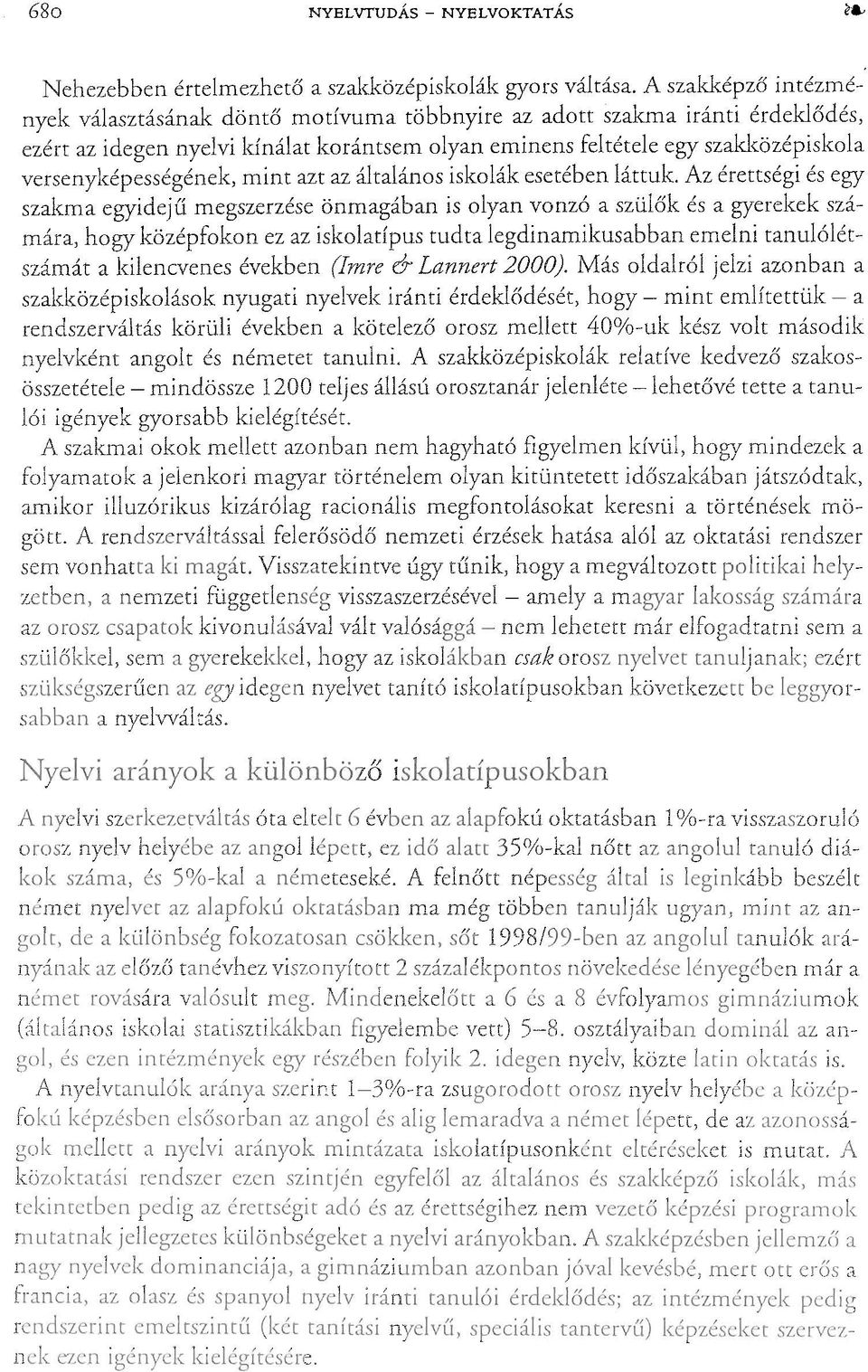 eminens feltétele egy szakl<özépiskola versenyképességének, mint azt az általános iskolák esetében láttuk. Az érettségi és egy "LJa..l.'I.J..l.J,u.