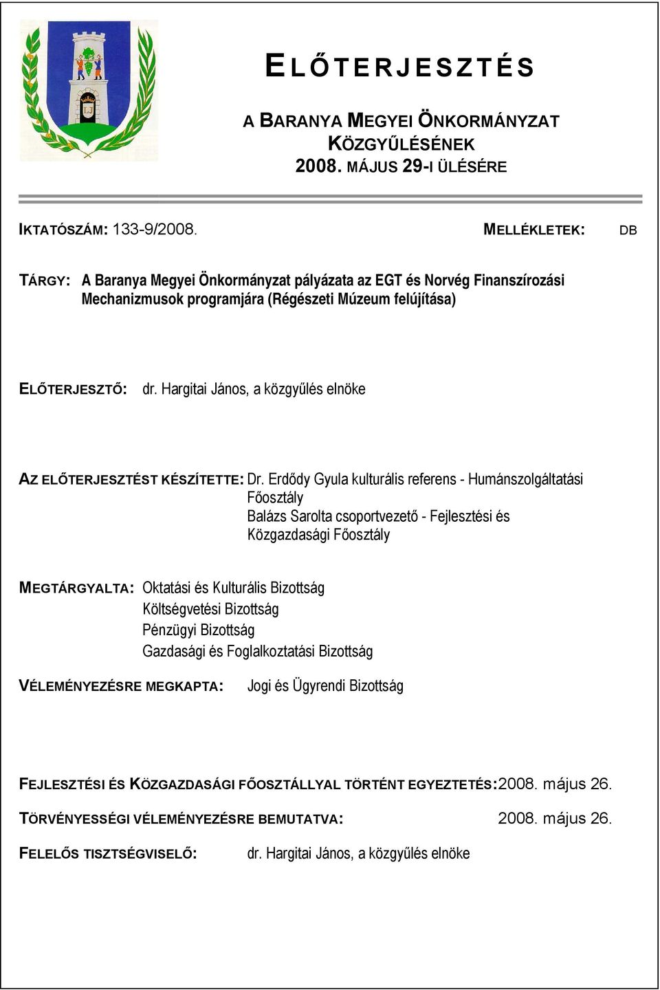 Hargitai János, a közgyűlés elnöke AZ ELŐTERJESZTÉST KÉSZÍTETTE: Dr.