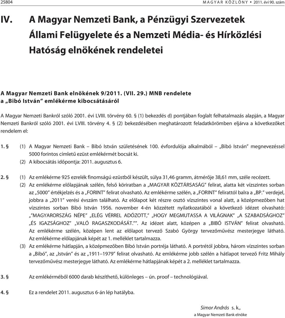 ) MNB rendelete a Bibó István emlékérme kibocsátásáról A Magyar Nemzeti Bankról szóló 2001. évi LVIII. törvény 60.