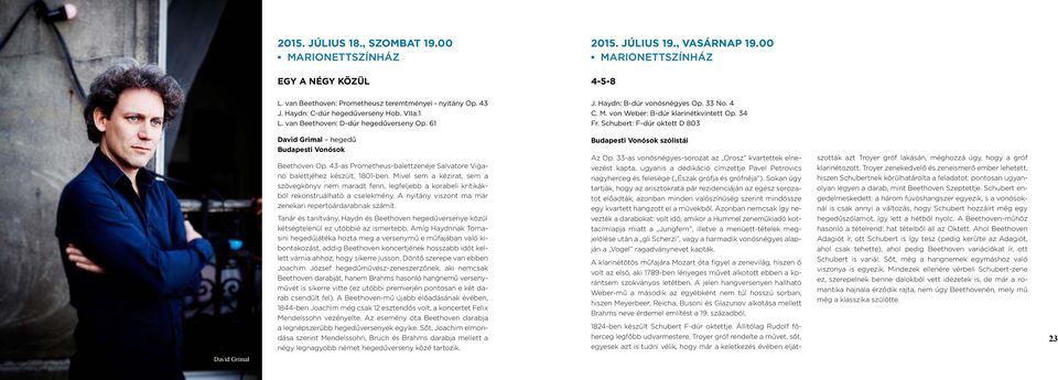 Schubert: F-dúr oktett D 803 23 David Grimal hegedű Budapesti Vonósok Beethoven Op. 43-as Prometheus-balettzenéje Salvatore Vigano balettjéhez készült, 1801-ben.