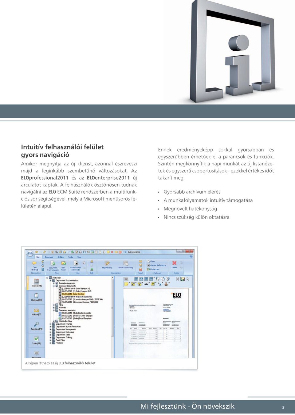 A felhasználók ösztönösen tudnak navigálni az ELO ECM Suite rendszerben a multifunkciós sor segítségével, mely a Microsoft menüsoros felületén alapul.