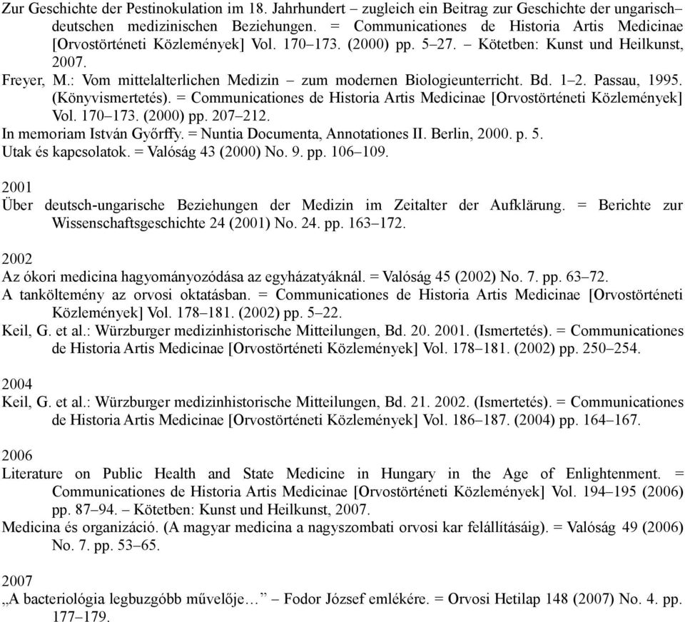 : Vom mittelalterlichen Medizin zum modernen Biologieunterricht. Bd. 1 2. Passau, 1995. (Könyvismertetés). = Communicationes de Historia Artis Medicinae [Orvostörténeti Közlemények] Vol. 170 173.