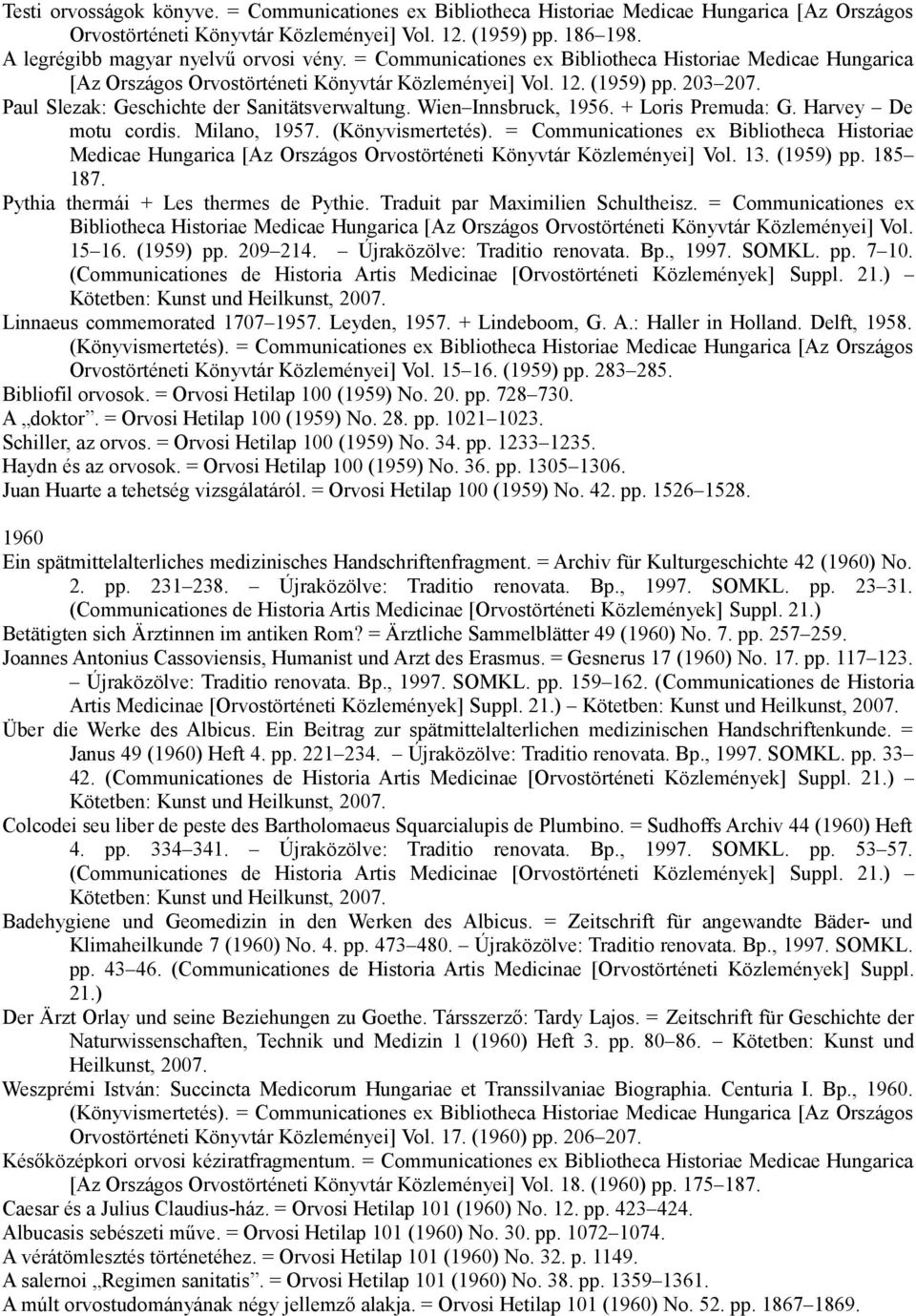 Paul Slezak: Geschichte der Sanitätsverwaltung. Wien Innsbruck, 1956. + Loris Premuda: G. Harvey De motu cordis. Milano, 1957. (Könyvismertetés).