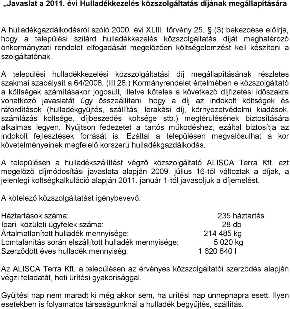 A települési hulladékkezelési közszolgáltatási díj megállapításának részletes szakmai szabályait a 64/2008. (III.28.