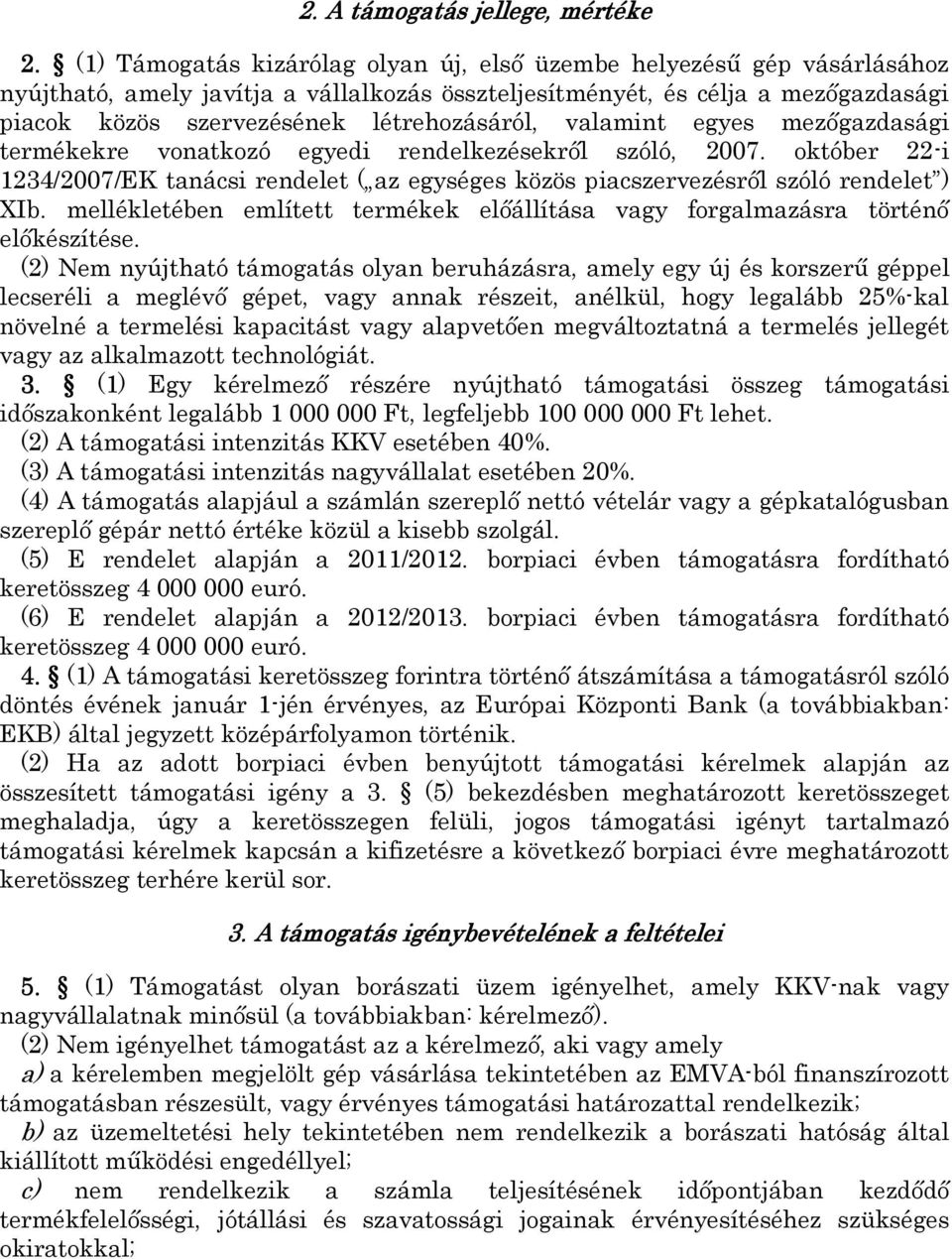 valamint egyes mezőgazdasági termékekre vonatkozó egyedi rendelkezésekről szóló, 2007. október 22-i 1234/2007/EK tanácsi rendelet ( az egységes közös piacszervezésről szóló rendelet ) XIb.