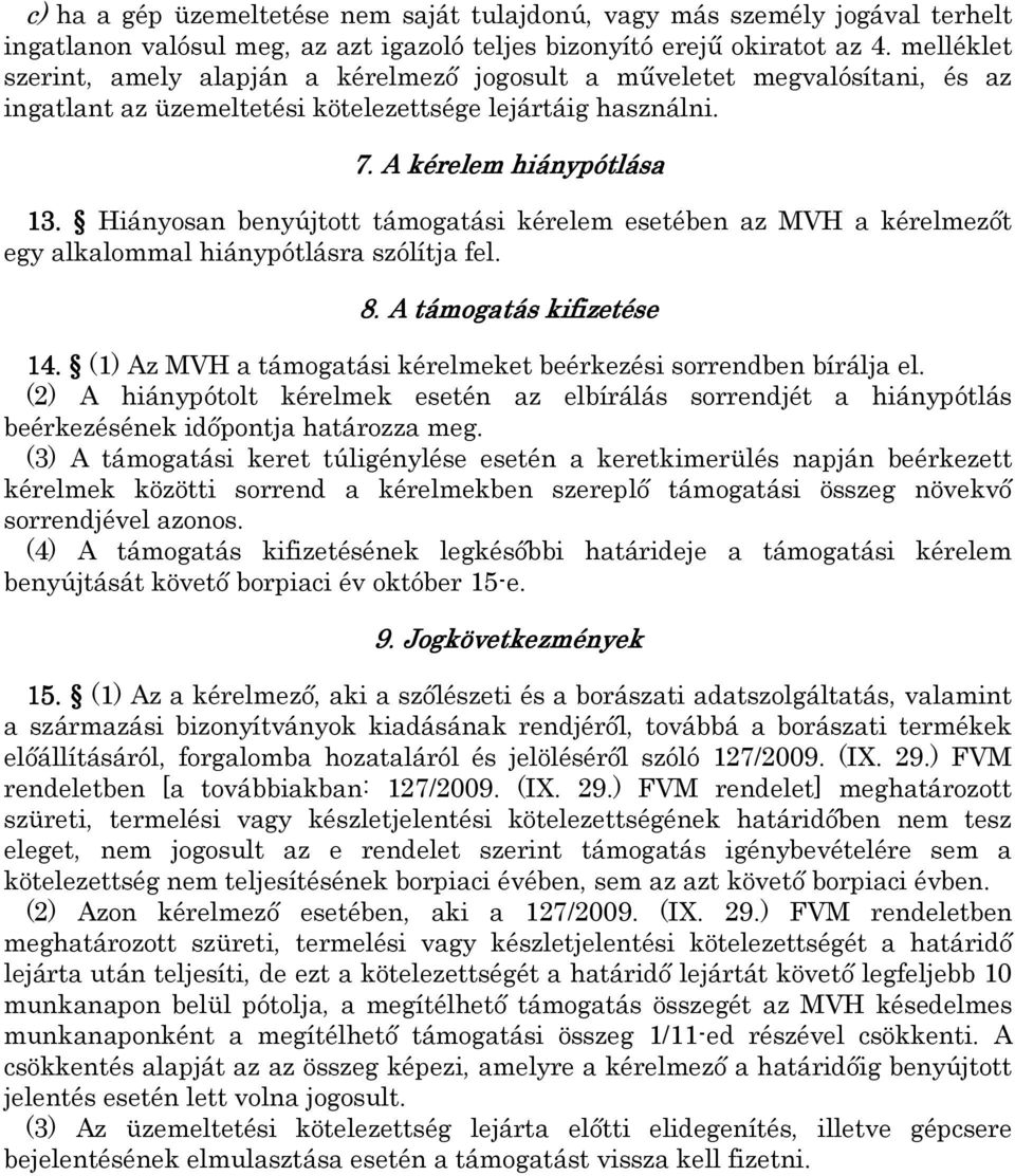 Hiányosan benyújtott támogatási kérelem esetében az MVH a kérelmezőt egy alkalommal hiánypótlásra szólítja fel. 8. A támogatás kifizetése 14.