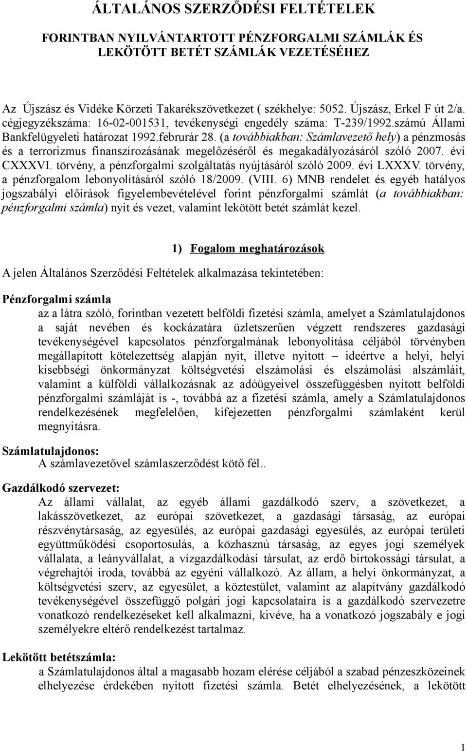 (a továbbiakban: Számlavezető hely) a pénzmosás és a terrorizmus finanszírozásának megelőzéséről és megakadályozásáról szóló 2007. évi CXXXVI.