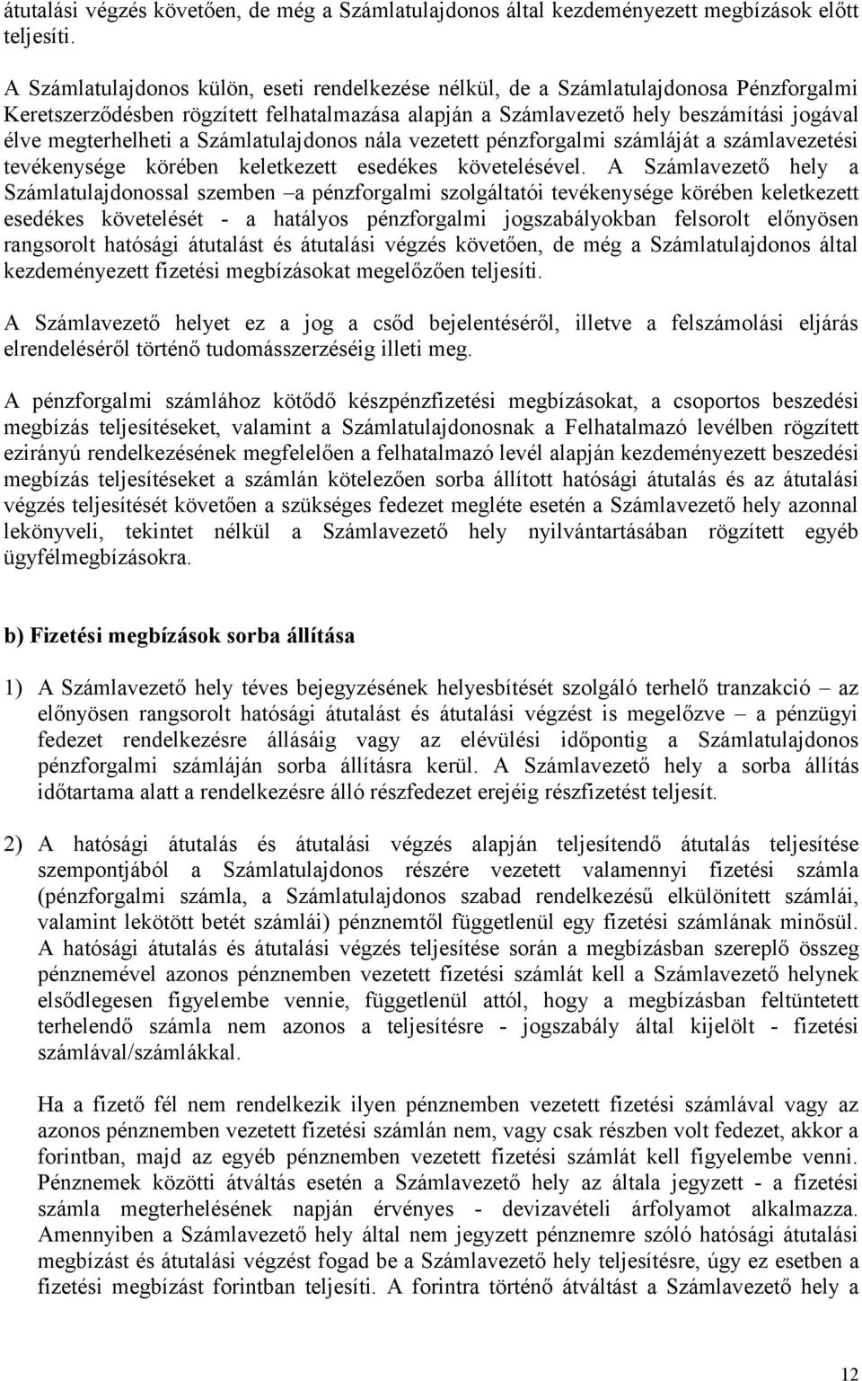 a Számlatulajdonos nála vezetett pénzforgalmi számláját a számlavezetési tevékenysége körében keletkezett esedékes követelésével.