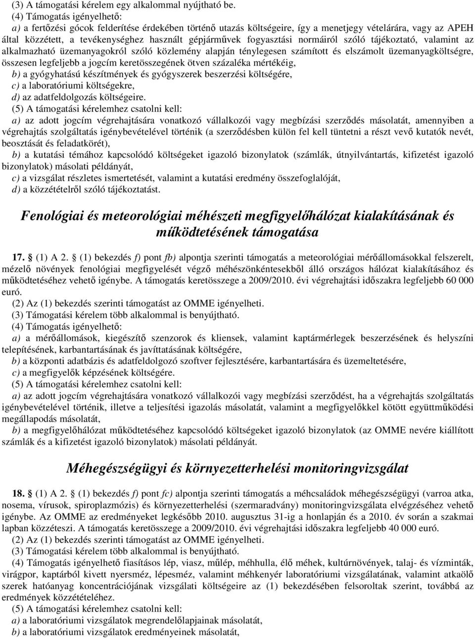 fogyasztási normáiról szóló tájékoztató, valamint az alkalmazható üzemanyagokról szóló közlemény alapján ténylegesen számított és elszámolt üzemanyagköltségre, összesen legfeljebb a jogcím