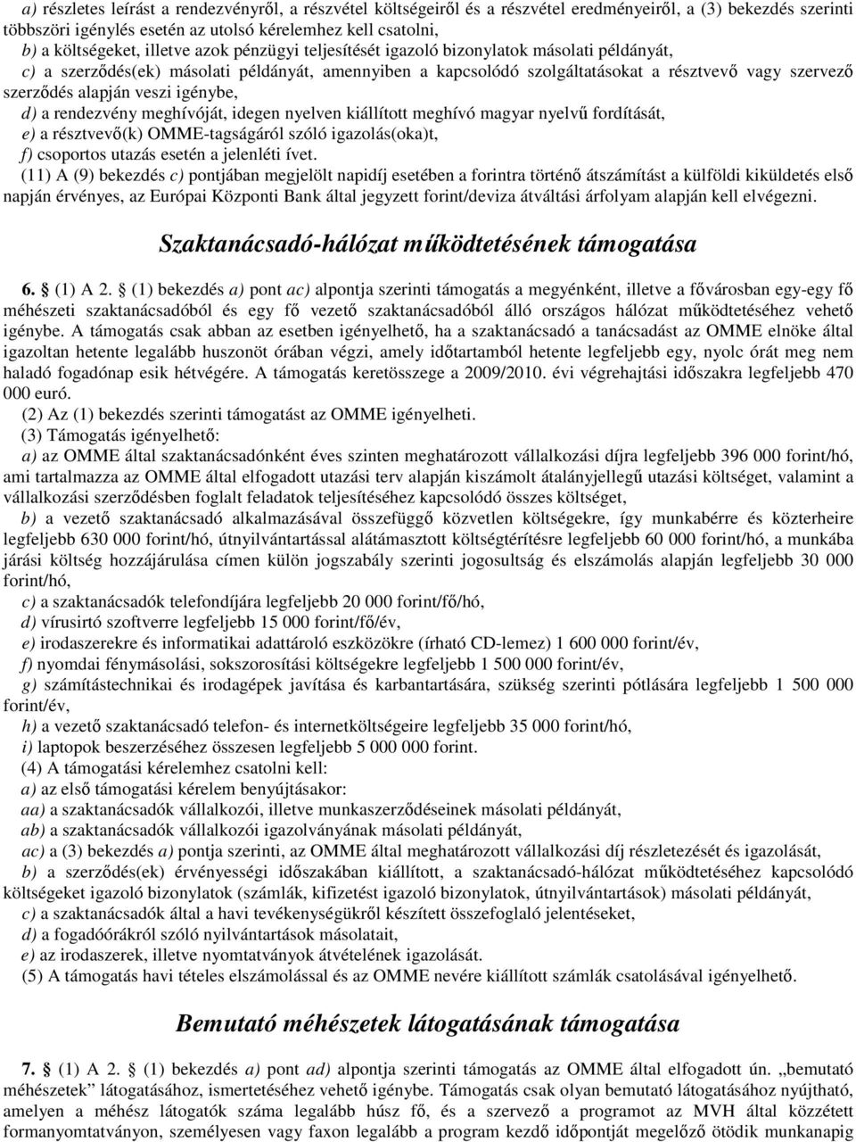 veszi igénybe, d) a rendezvény meghívóját, idegen nyelven kiállított meghívó magyar nyelvő fordítását, e) a résztvevı(k) OMME-tagságáról szóló igazolás(oka)t, f) csoportos utazás esetén a jelenléti