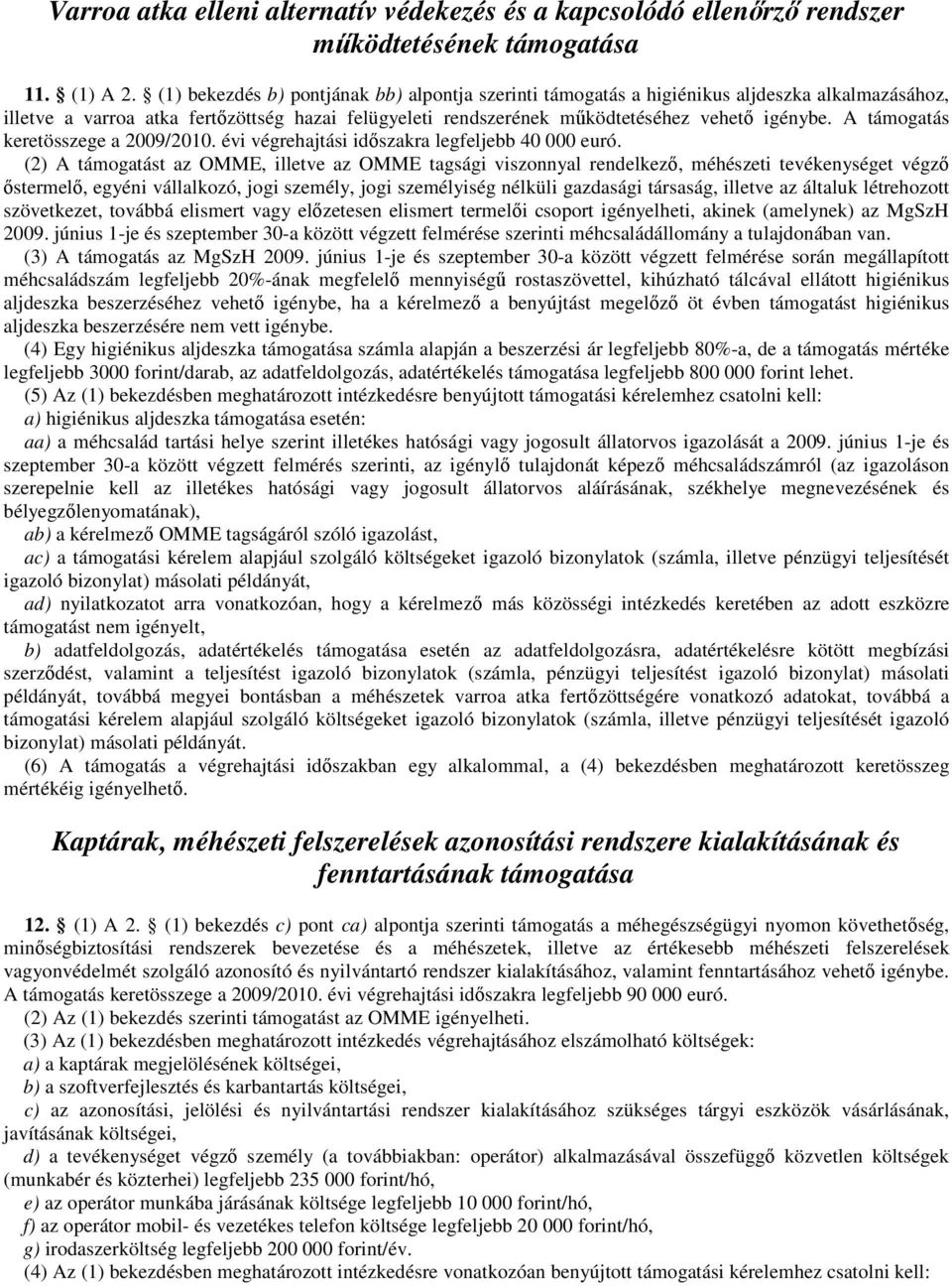 A támogatás keretösszege a 2009/2010. évi végrehajtási idıszakra legfeljebb 40 000 euró.