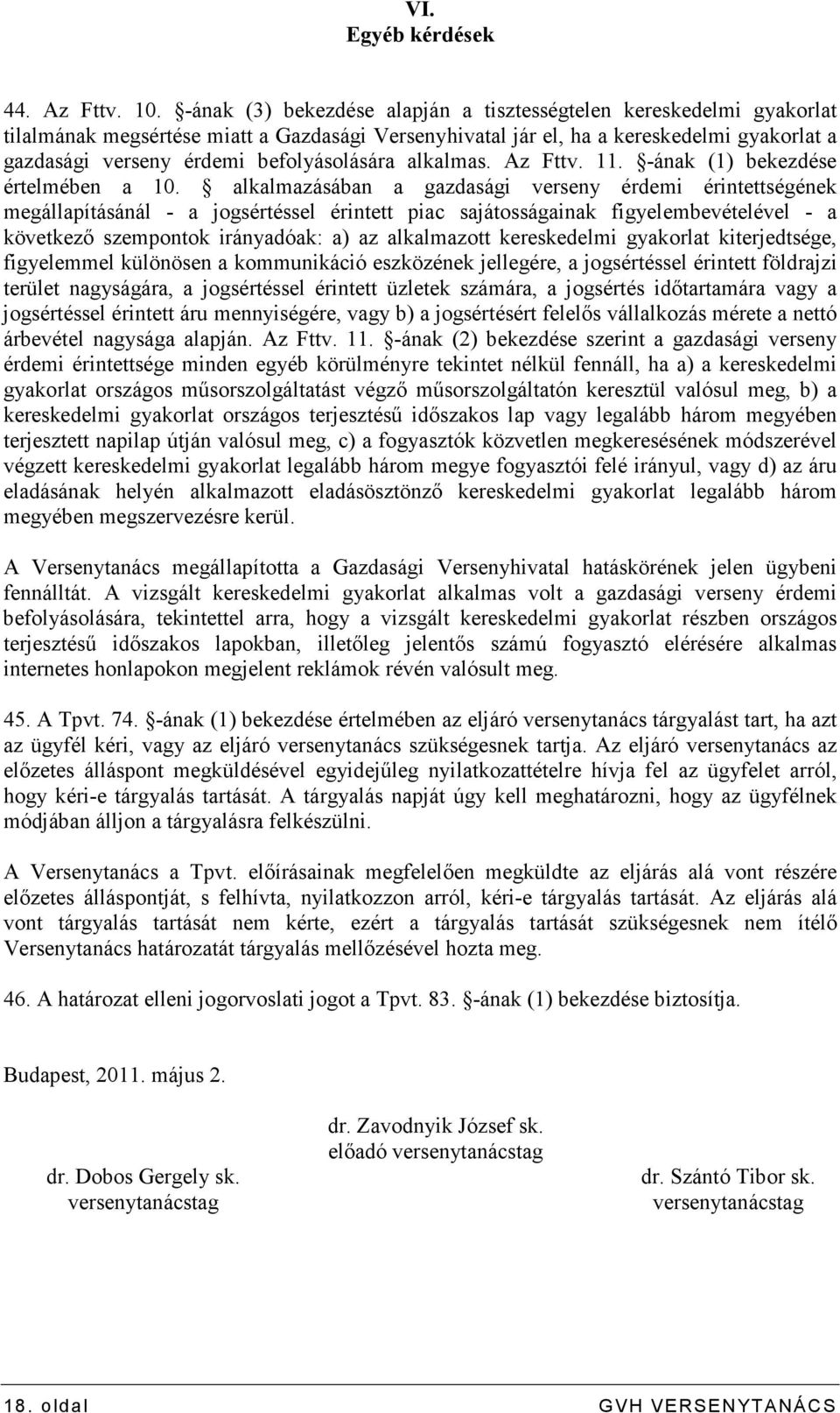 befolyásolására alkalmas. Az Fttv. 11. -ának (1) bekezdése értelmében a 10.