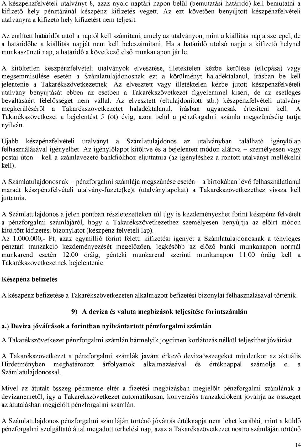 Az említett határidőt attól a naptól kell számítani, amely az utalványon, mint a kiállítás napja szerepel, de a határidőbe a kiállítás napját nem kell beleszámítani.