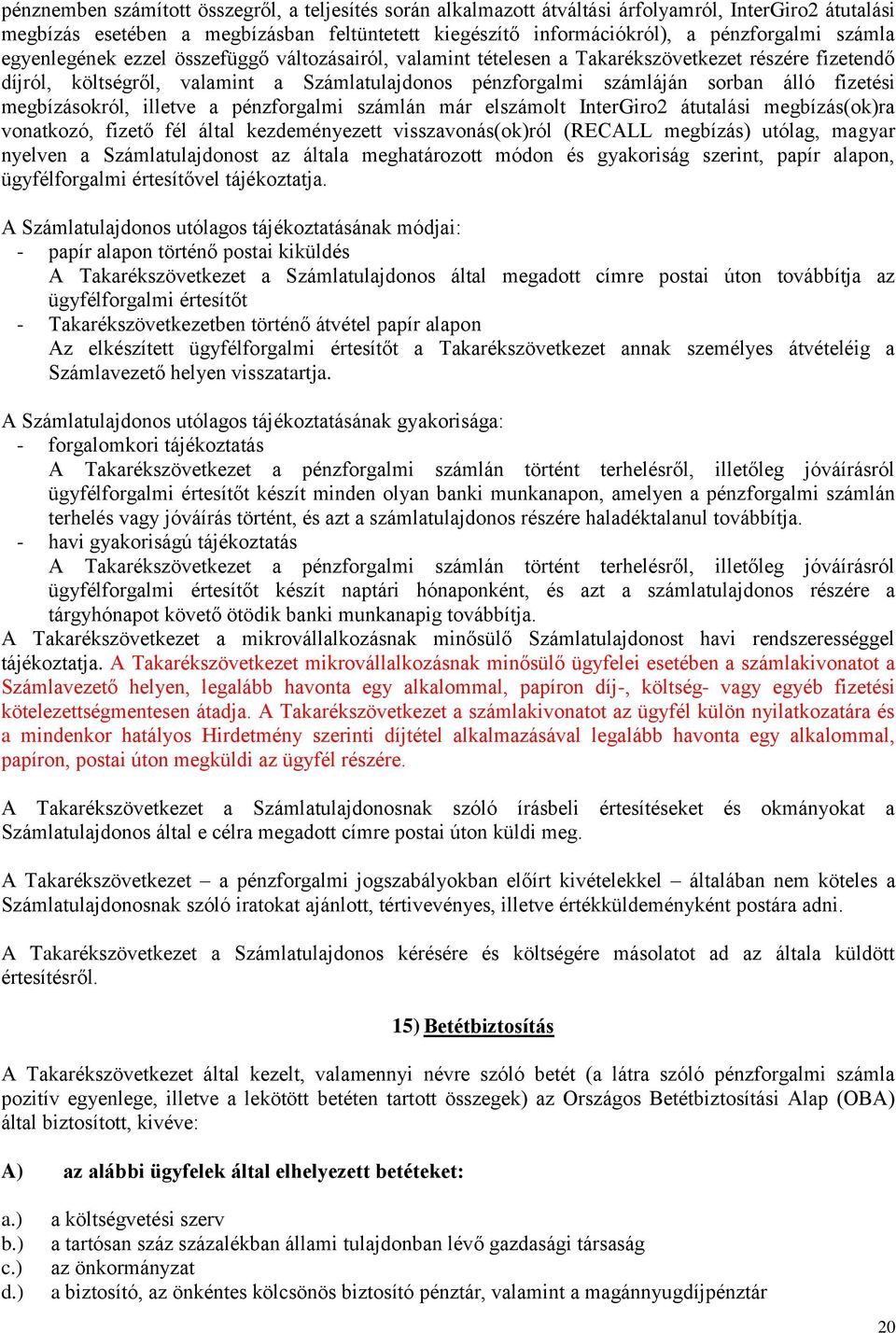 fizetési megbízásokról, illetve a pénzforgalmi számlán már elszámolt InterGiro2 átutalási megbízás(ok)ra vonatkozó, fizető fél által kezdeményezett visszavonás(ok)ról (RECALL megbízás) utólag, magyar