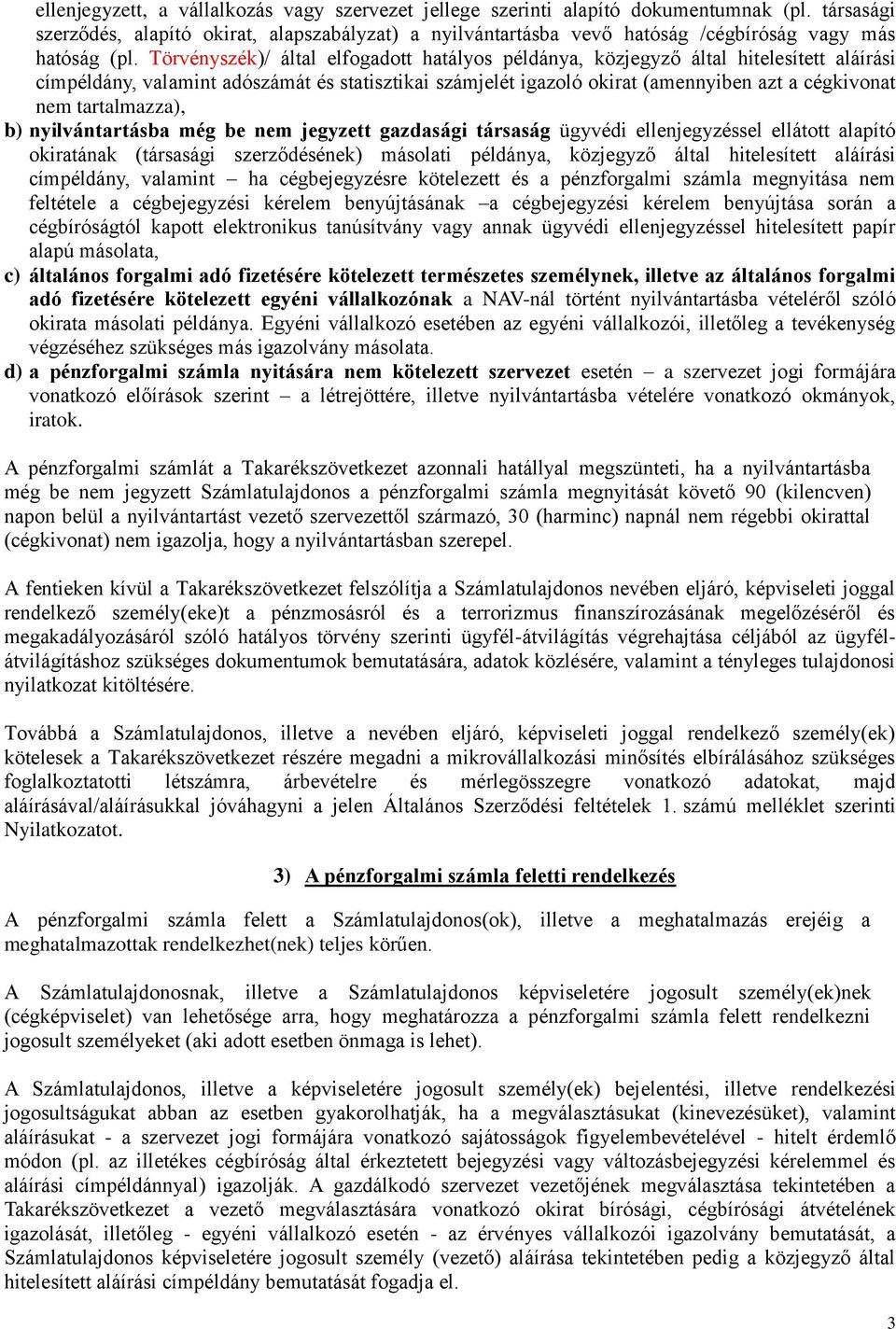 Törvényszék)/ által elfogadott hatályos példánya, közjegyző által hitelesített aláírási címpéldány, valamint adószámát és statisztikai számjelét igazoló okirat (amennyiben azt a cégkivonat nem