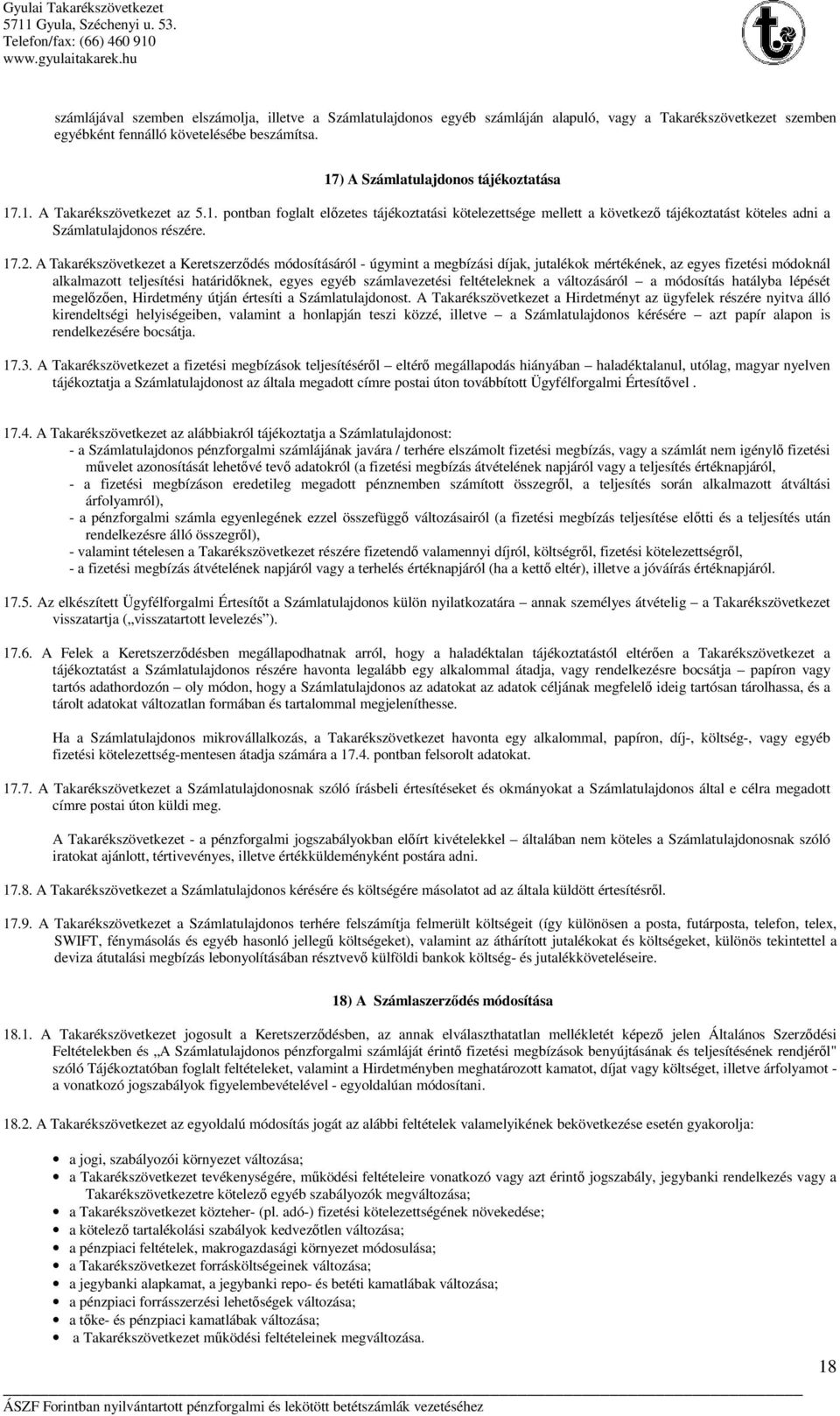 17.2. A Takarékszövetkezet a Keretszerződés módosításáról - úgymint a megbízási díjak, jutalékok mértékének, az egyes fizetési módoknál alkalmazott teljesítési határidőknek, egyes egyéb