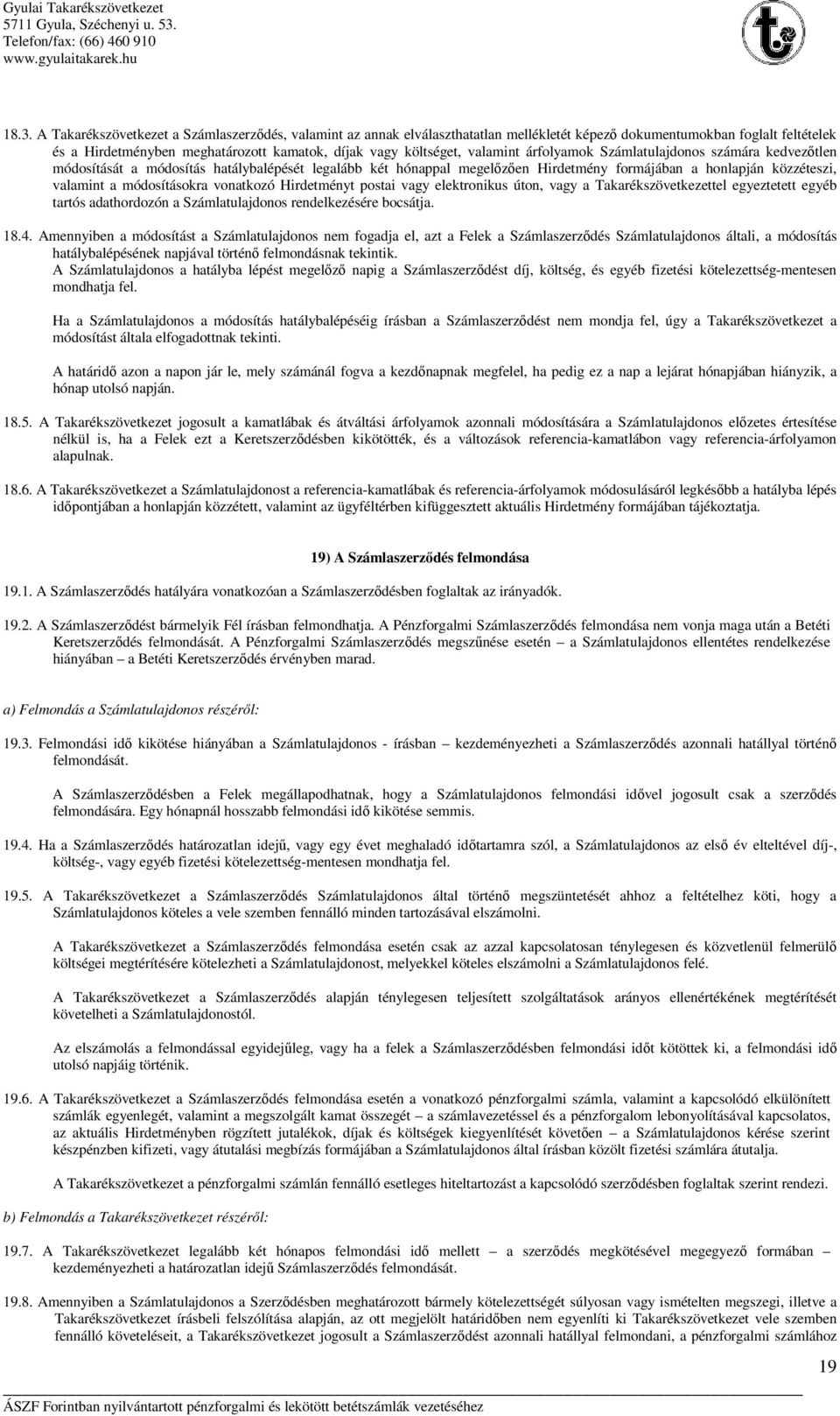 módosításokra vonatkozó Hirdetményt postai vagy elektronikus úton, vagy a Takarékszövetkezettel egyeztetett egyéb tartós adathordozón a Számlatulajdonos rendelkezésére bocsátja. 18.4.