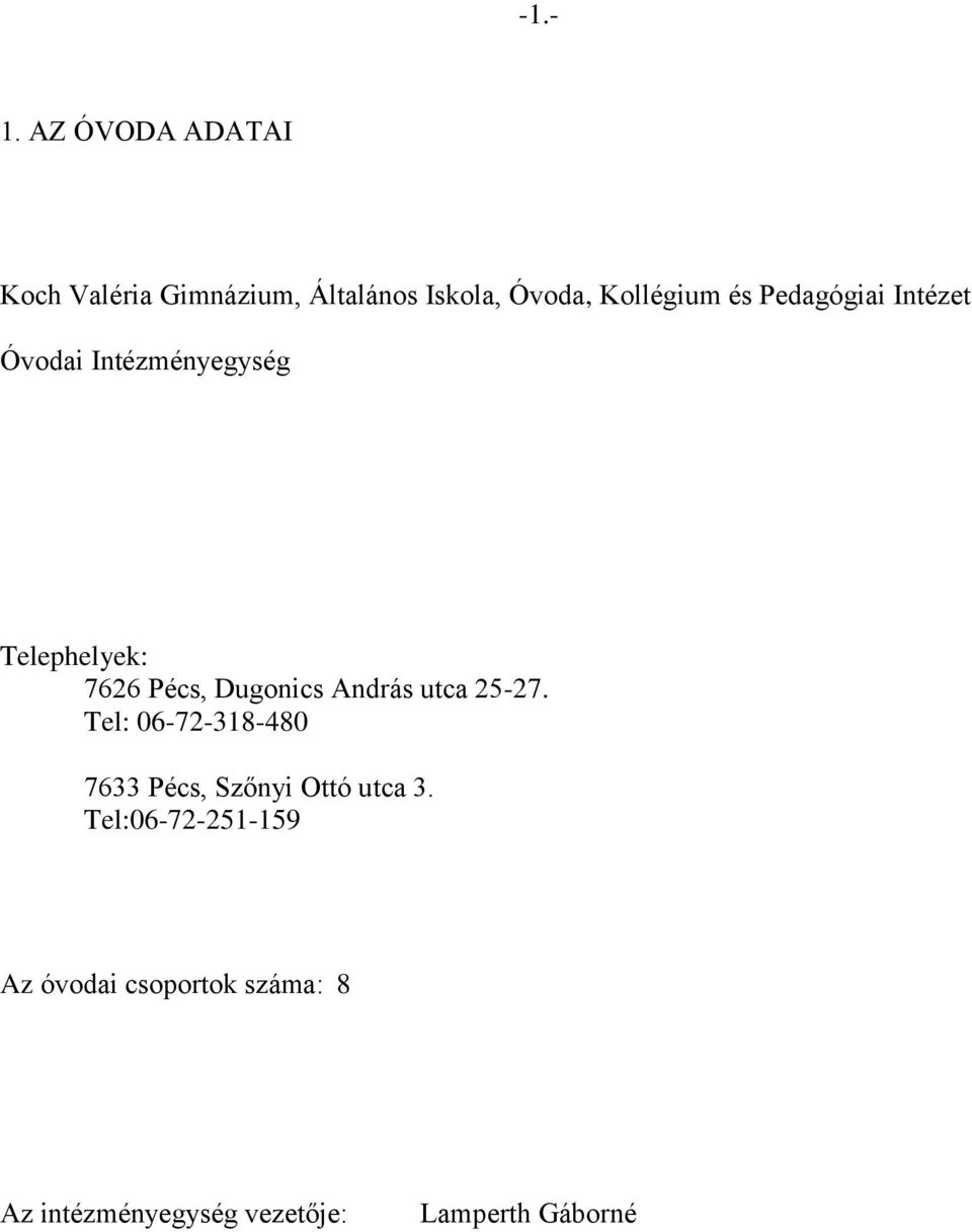 Pedagógiai Intézet Óvodai Intézményegység Telephelyek: 7626 Pécs, Dugonics