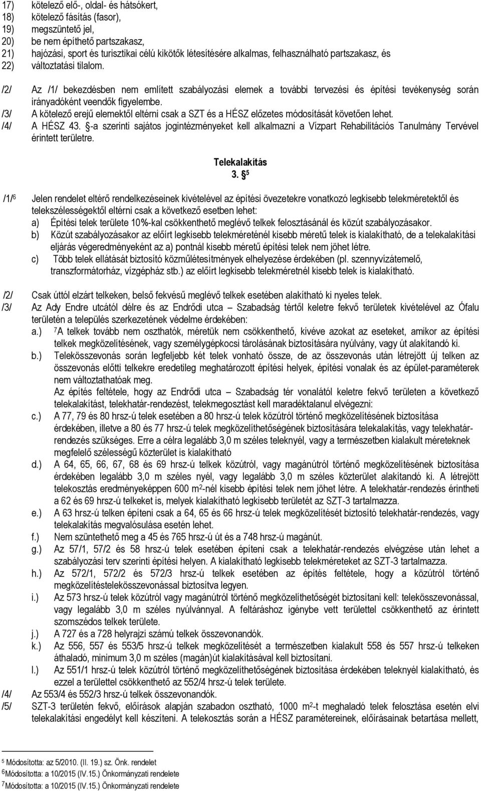 /3/ A kötelező erejű eleektől eltérni csak a SZT és a HÉSZ előzetes ódosítását követően lehet. /4/ A HÉSZ 43.