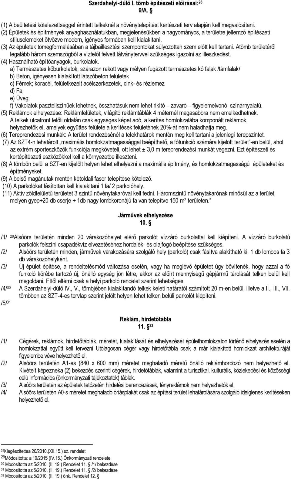 (3) Az épületek töegforálásában a tájbaillesztési szepontokat súlyozottan sze előtt kell tartani.