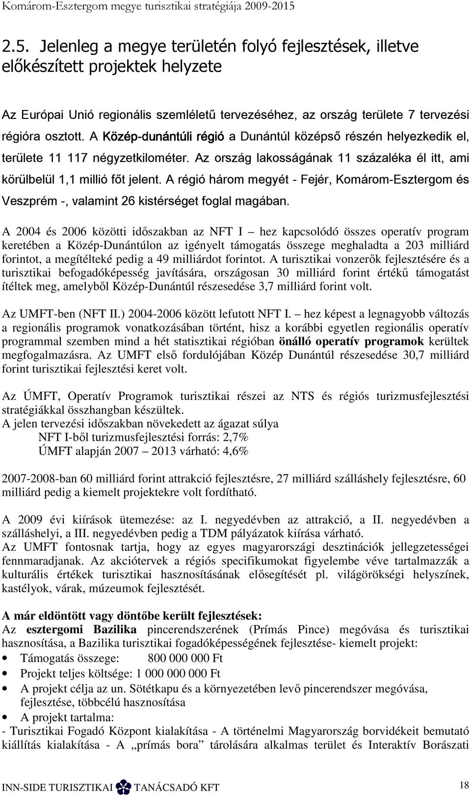 A Közép-dunántúli régió a Dunántúl középső részén helyezkedik el, területe 11 117 négyzetkilométer. Az ország lakosságának 11 százaléka él itt, ami körülbelül 1,1 millió főt jelent.