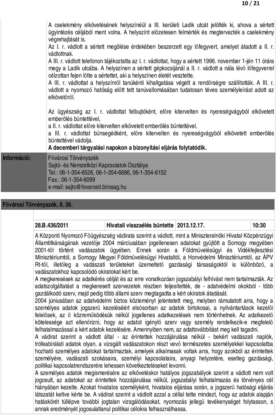 r. vádlottat, hogy a sértett 1996. november 1-jén 11 órára megy a Ladik utcába. A helyszínen a sértett gépkocsijánál a II. r.