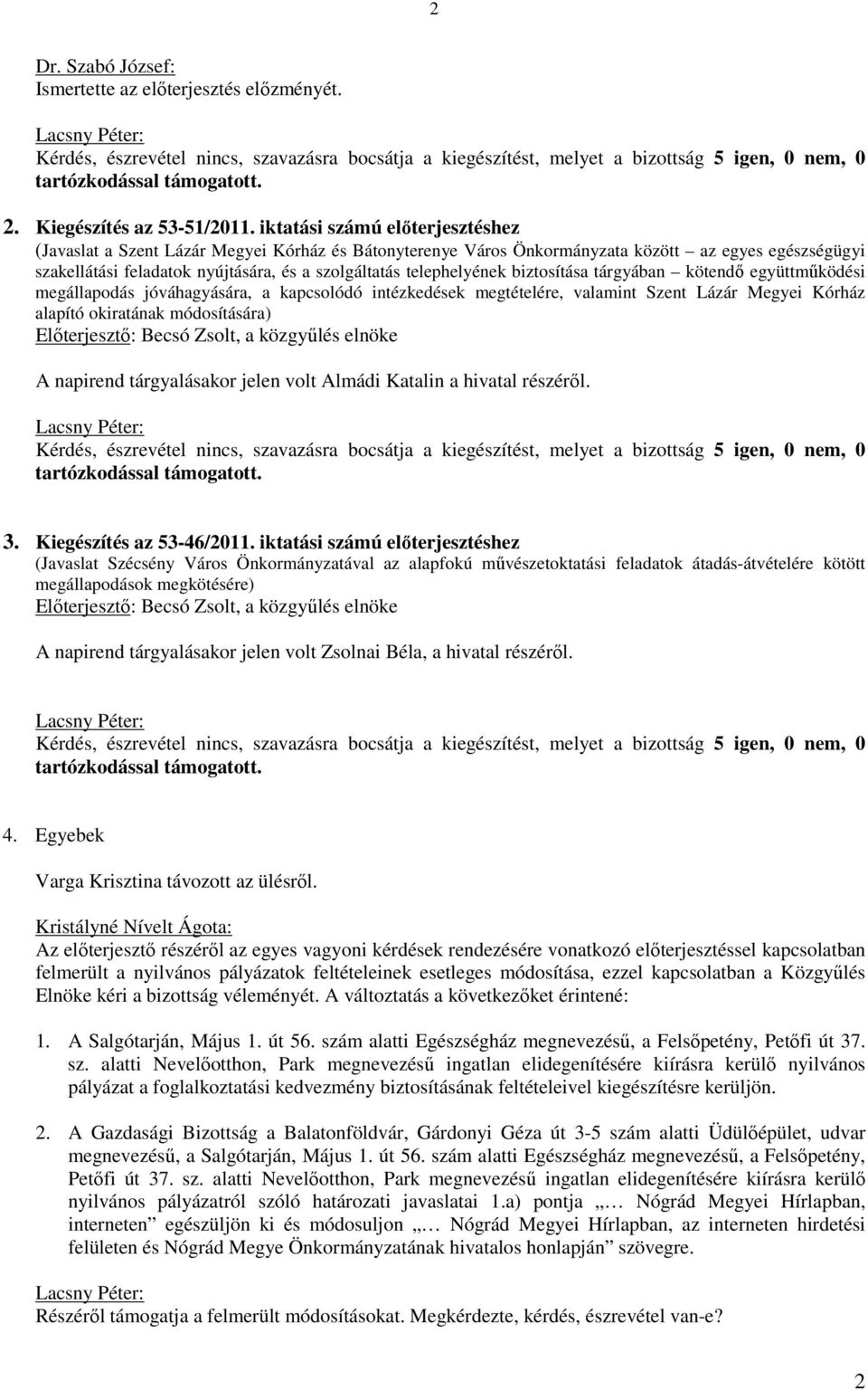 iktatási számú előterjesztéshez (Javaslat a Szent Lázár Megyei Kórház és Bátonyterenye Város Önkormányzata között az egyes egészségügyi szakellátási feladatok nyújtására, és a szolgáltatás