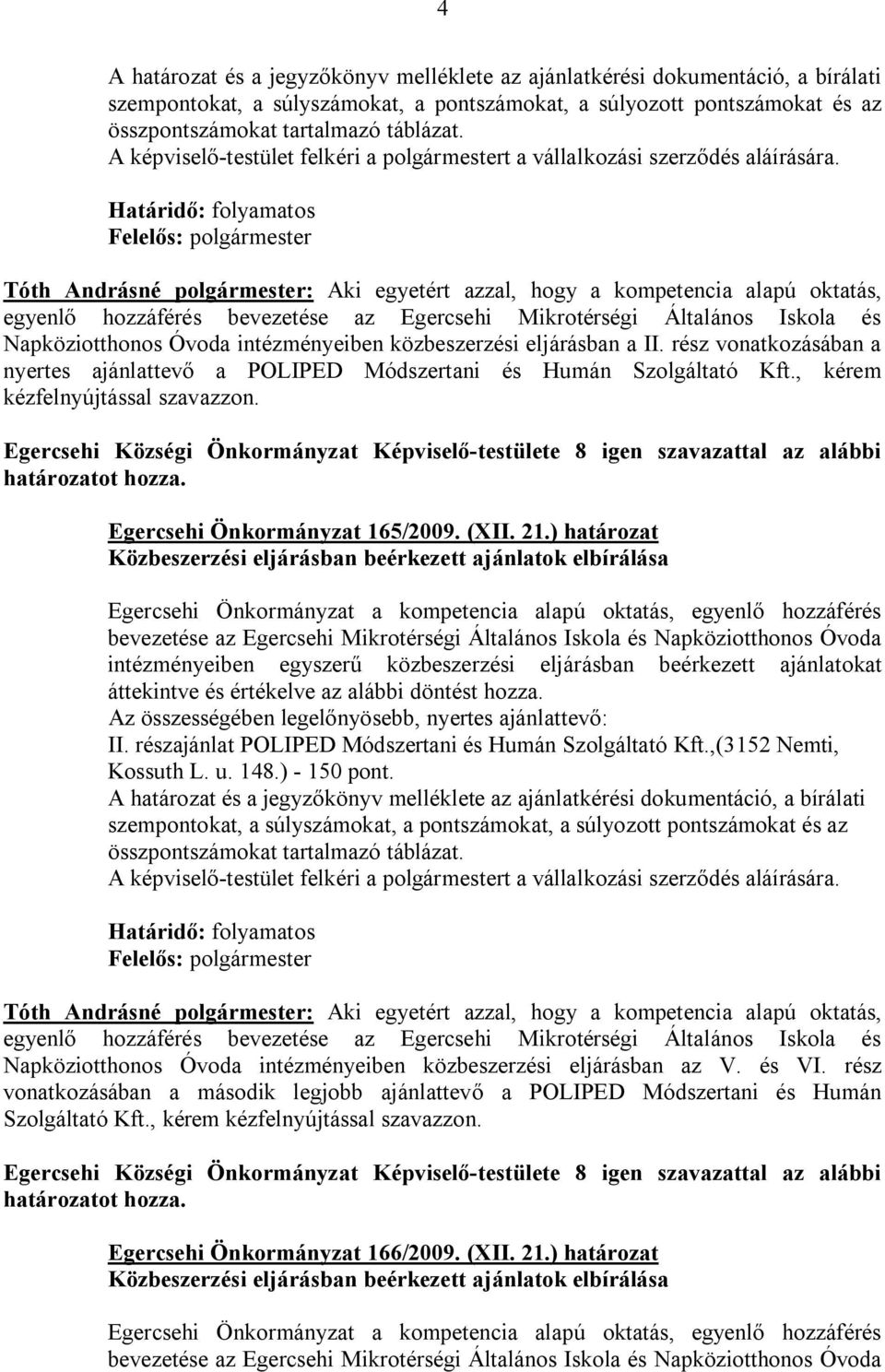 Tóth Andrásné polgármester: Aki egyetért azzal, hogy a kompetencia alapú oktatás, egyenlő hozzáférés bevezetése az Egercsehi Mikrotérségi Általános Iskola és Napköziotthonos Óvoda intézményeiben