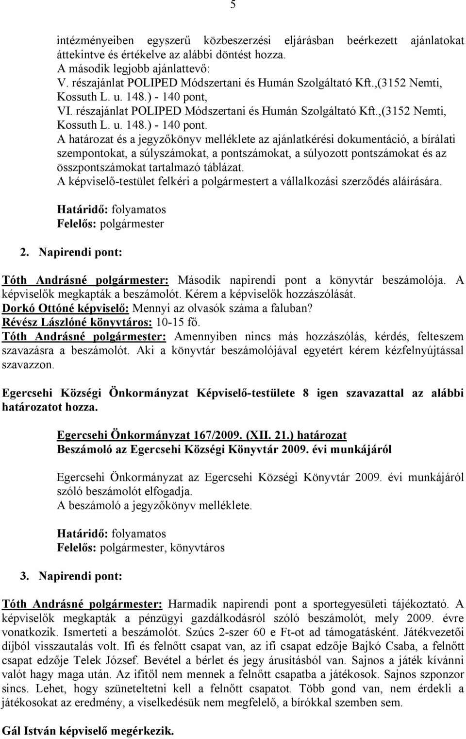 VI. részajánlat POLIPED Módszertani és Humán Szolgáltató Kft.,(3152 Nemti, Kossuth L. u. 148.) - 140 pont.