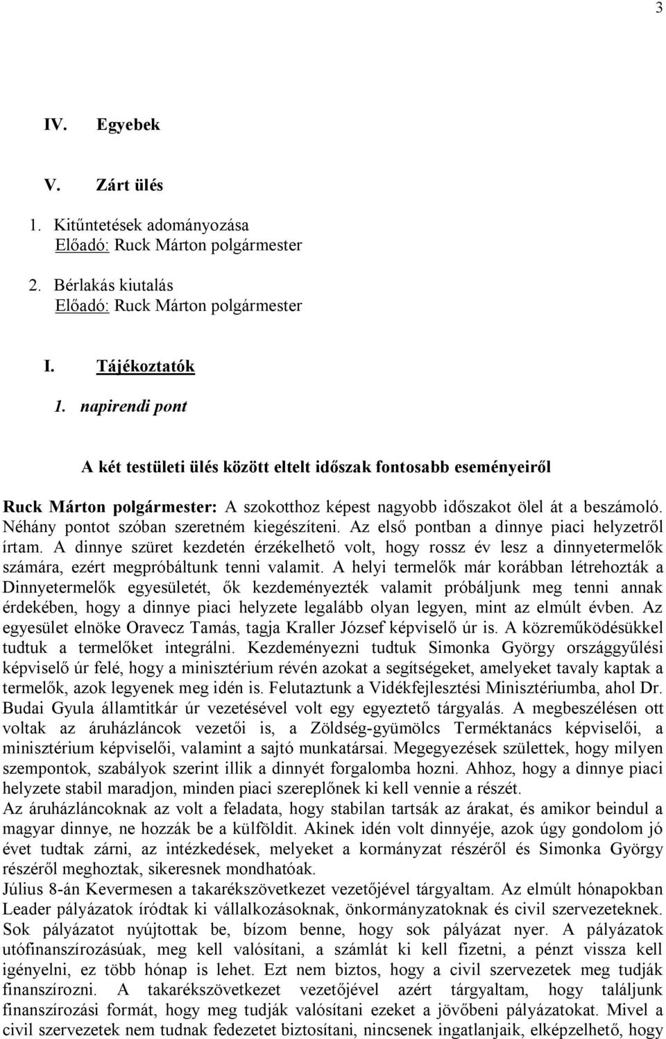 Néhány pontot szóban szeretném kiegészíteni. Az első pontban a dinnye piaci helyzetről írtam.