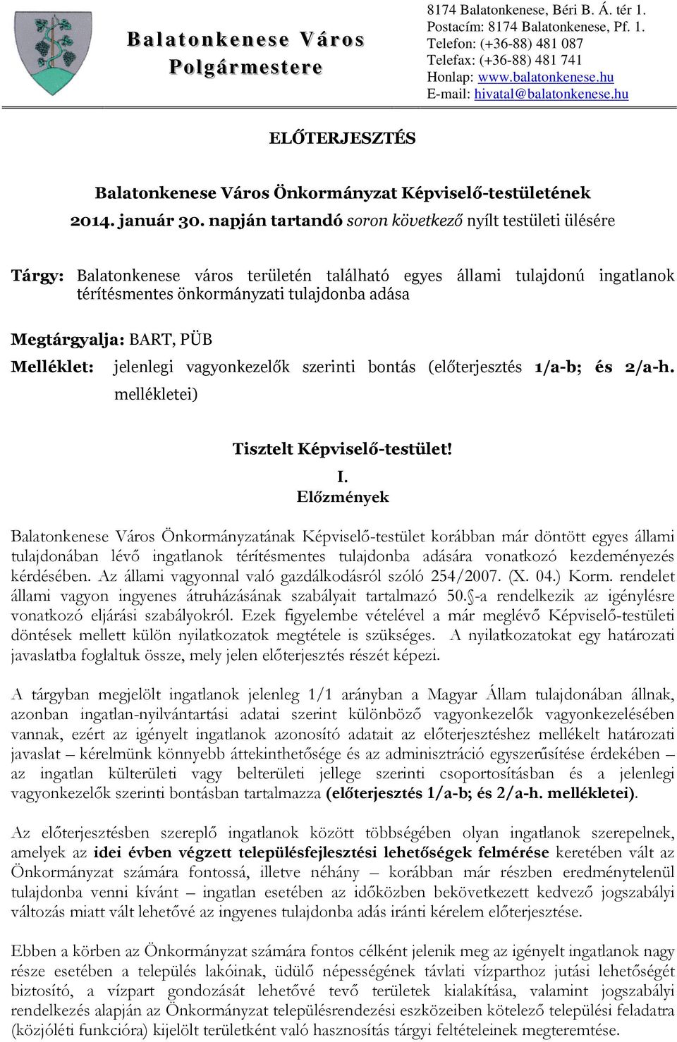 BART, PÜB Melléklet: jelenlegi vagyonkezelők szerinti bontás (előterjesztés 1/a-b; és 2/a-h. mellékletei) Tisztelt Képviselő-testület! I.