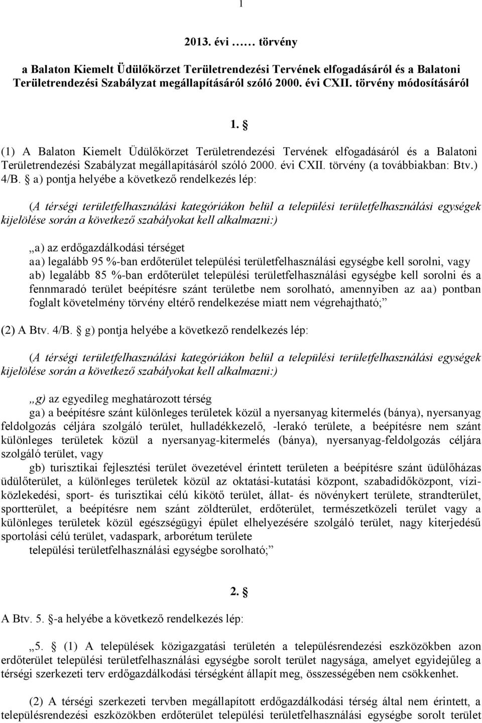 a) pontja helyébe a következő rendelkezés lép: (A térségi területfelhasználási kategóriákon belül a települési területfelhasználási egységek kijelölése során a következő szabályokat kell alkalmazni:)