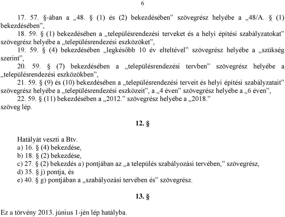 (4) bekezdésében legkésőbb 10 év elteltével szövegrész helyébe a szükség szerint, 20. 59.