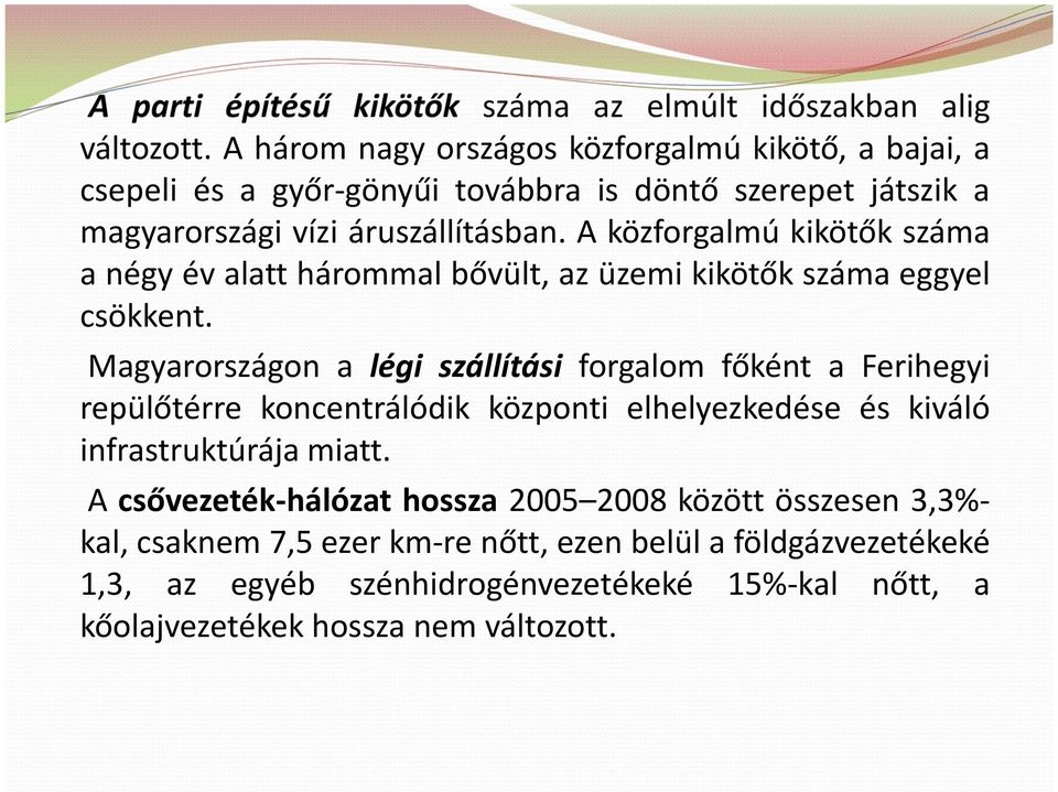 A közforgalmú kikötők száma a négy év alatt hárommal bővült, az üzemi kikötők száma eggyel csökkent.