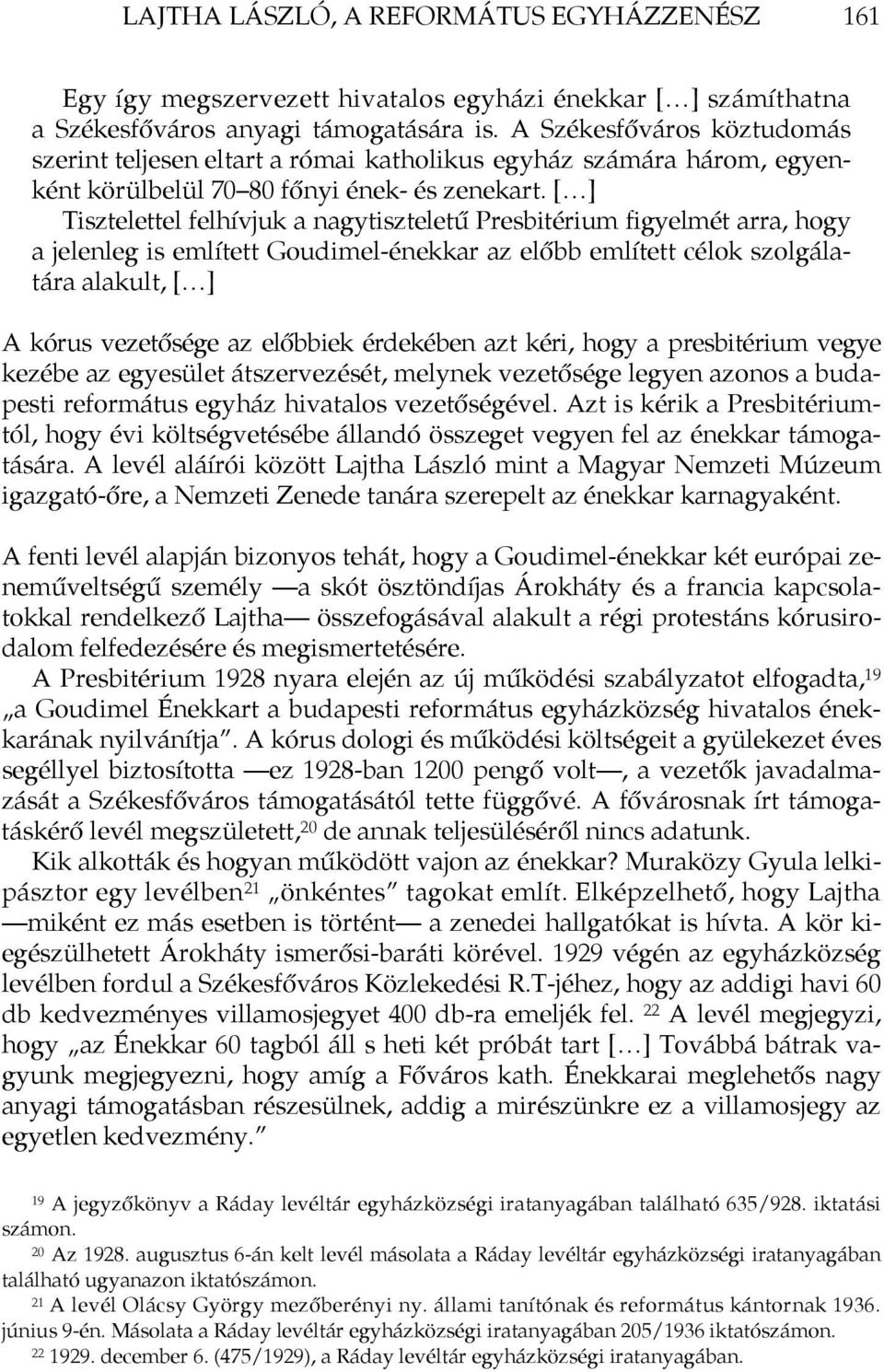 [ ] Tisztelettel felhívjuk a nagytiszteletű Presbitérium figyelmét arra, hogy a jelenleg is említett Goudimel-énekkar az előbb említett célok szolgálatára alakult, [ ] A kórus vezetősége az előbbiek