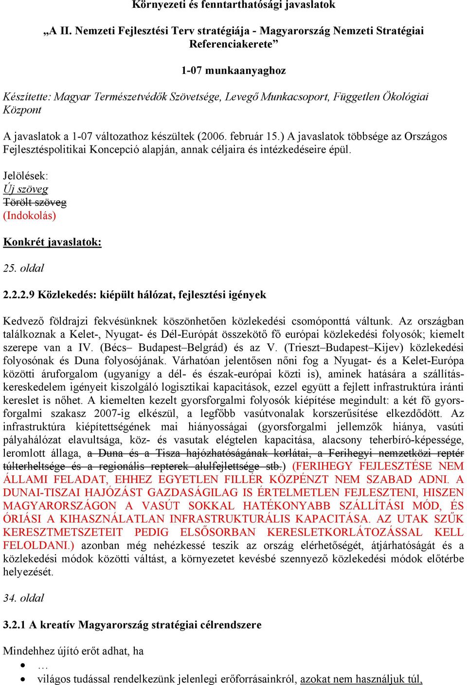 Központ A javaslatok a 1-07 változathoz készültek (2006. február 15.) A javaslatok többsége az Országos Fejlesztéspolitikai Koncepció alapján, annak céljaira és intézkedéseire épül.