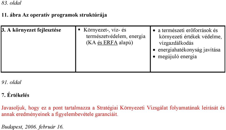 és környezeti értékek védelme, vízgazdálkodás energiahatékonyság javítása megújuló energia 91. oldal 7.